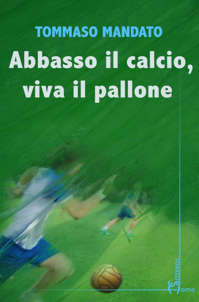 ‘Abbasso il calcio, viva il pallone’ di Tommaso Mandato: presentazione a Salerno il 19 gennaio